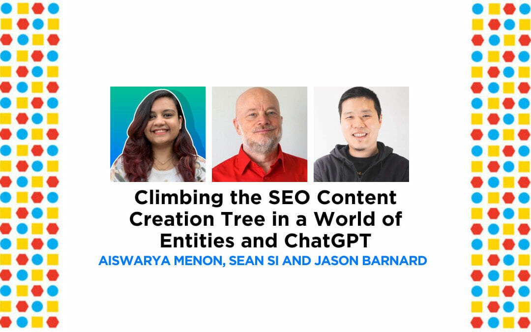 Climbing the SEO Content Creation Tree in a World of Entities and ChatGPT